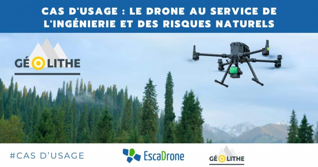 Un drone plane au-dessus d'un paysage forestier avec des montagnes en arrière-plan. Le texte en haut de page indique "Cas dusage : le drone au service de lingénierie et des risques naturels". Les logos d'EscaDrone et de Géolithe sont visibles en dessous.