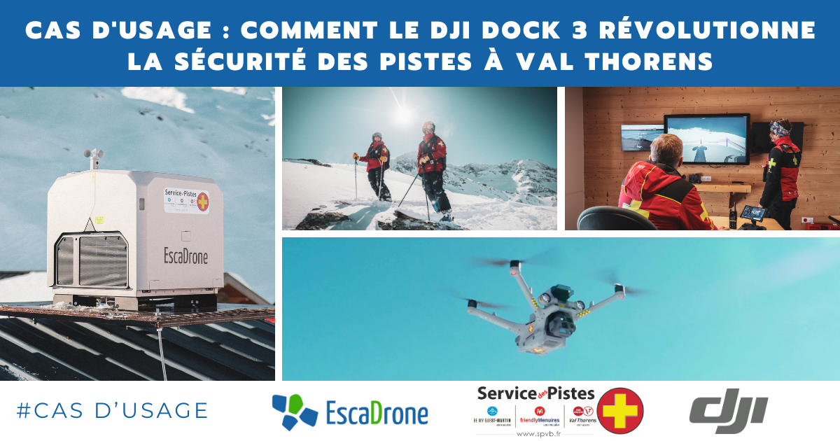 Une image promotionnelle montre un DJI Dock 3 sur un toit enneigé, des patrouilleurs de ski utilisant des écrans et des drones, et un gros plan d'un drone volant, mettant en évidence l'amélioration de la sécurité des pistes de ski à Val Thorens grâce à EscaDrone et à la technologie DJI.