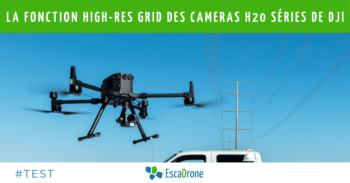 La Fonction High-Res Grid des cameras H20 séries de DJI