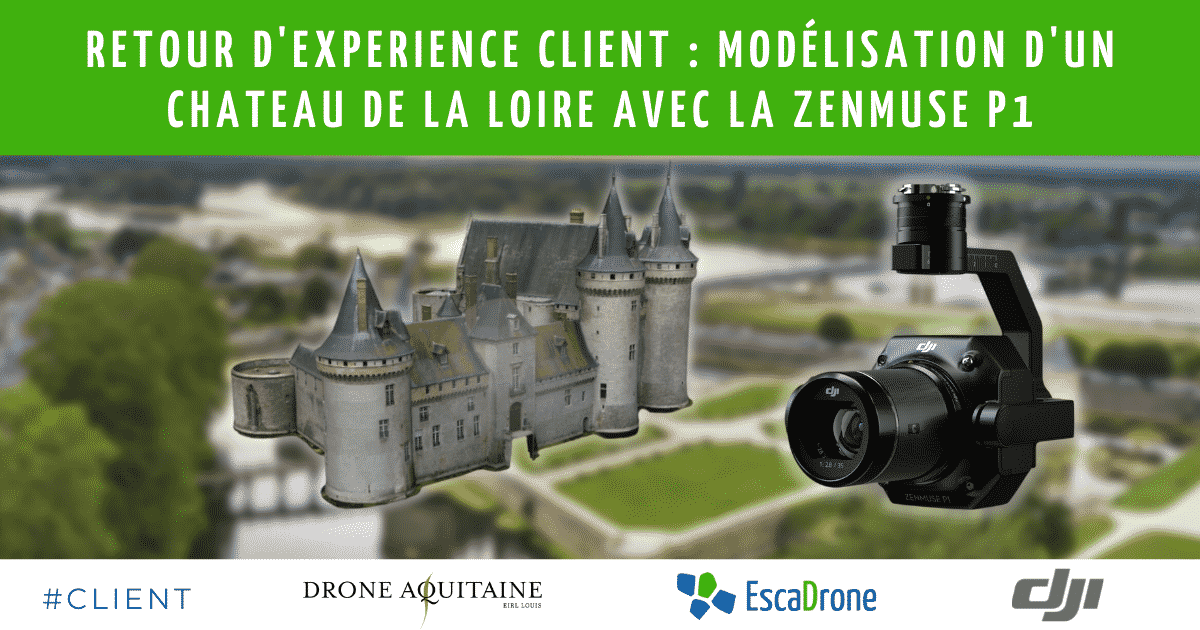 Une bannière avec une image floue d'un château de la vallée de la Loire, un drone caméra avec le P1 en point de mire à droite, et un texte en français sur l'expérience d'un client modélisant le château. Les logos de CLIENT, Drone Aquitaine, EscaDrone et DJI se trouvent en bas.