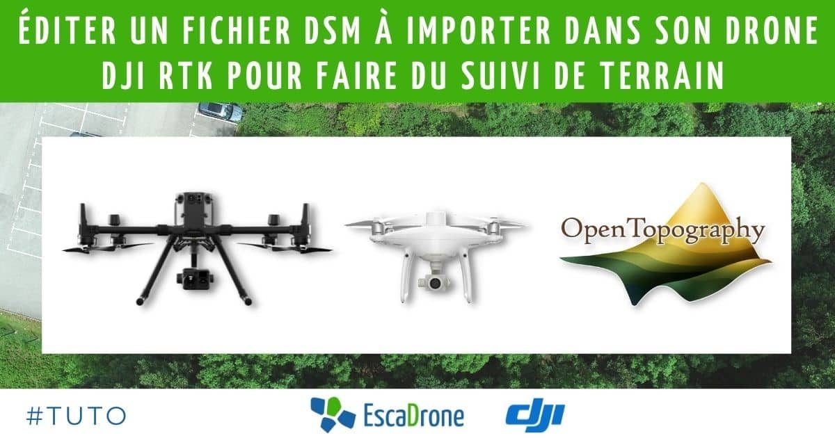 tuto Éditer un fichier DSM à l’elipsoide (en Geotiff) à importer dans son drone DJI RTK pour faire du suivi de terrain